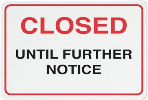Closed Until Further Notice Sign 8 X 12 Inches Rust Free Aluminum - Uv Protected, Waterproof, Weatherproof and Fade Resistant - 4 Pre-Drilled Holes