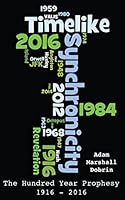 Timelike Synchronicity: The Hundred Year Prophesy, 1916 - 2016 1484812298 Book Cover