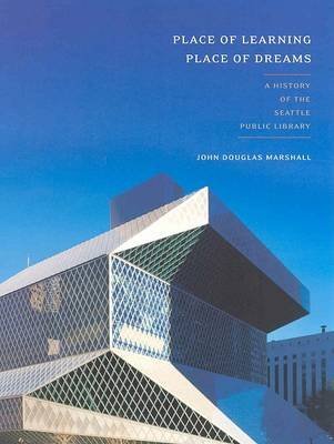 Place of Learning, Place of Dreams: A History of the Seattle Public Library (McLellan Book)