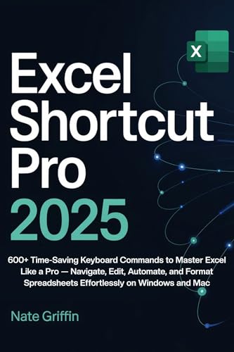 Excel Shortcut Pro 2025: 600+ Time-Saving Keyboard Commands to Ma...