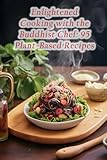 enlightened cooking with the buddhist chef: 95 plant-based recipes