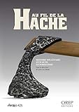 AU FIL DE LA HACHE - Histoire millénaire d'un outil en Normandie