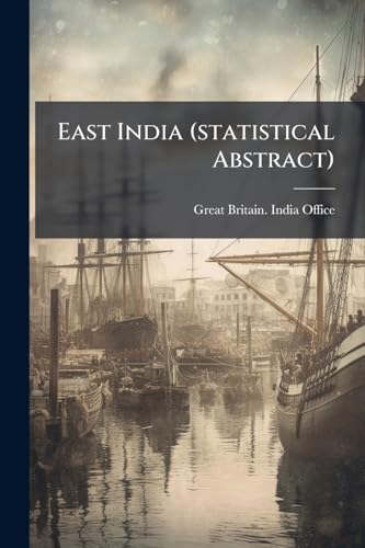 East India (statistical Abstract): Statistical Abstract Relating To British India From 1840-1865[-, Issues 1-4