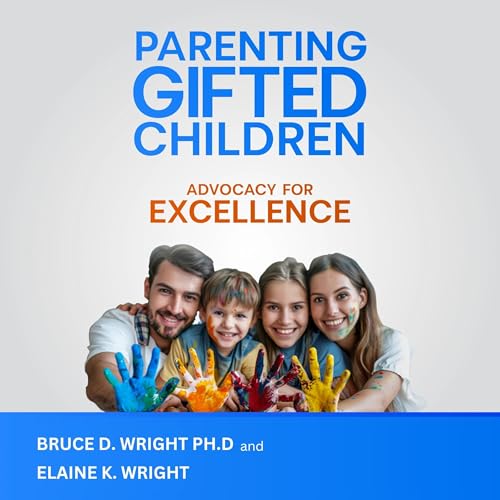 Parenting Gifted Children: Advocacy for Excellence : Bruce D. Wright PhD, Elaine K. Wright episode artwork