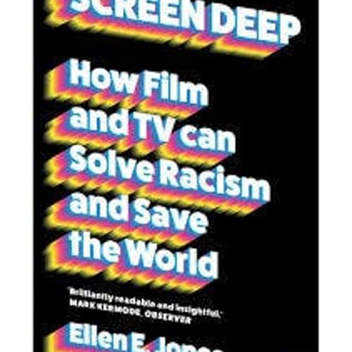 Ellen E Jones on Screen Deep: How Film and TV Can Solve Racism and Save the World cover art