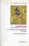  La Vie quotidienne au Japon à l\'époque des Samouraï, 1185-1603
