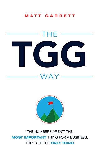 The TGG Way: The Numbers Aren't The Most Important Thing For A Business, They Are The Only Thing