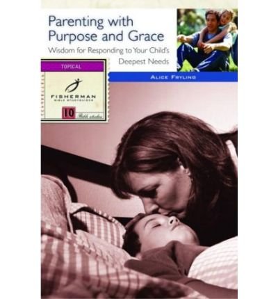 [(Parenting with Purpose)] [Author: Alice Fryling] published on (August, 2000)