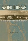 Barrier to the Bays: The Islands of the Coastal Bend and Their Pass (Volume 35) (Gulf Coast Books, sponsored by Texas A&M University-Corpus Christi)