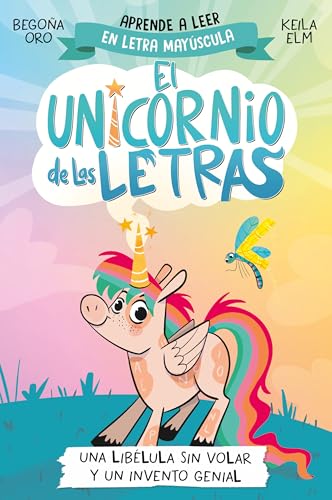 El unicornio de las letras 1   Una libélula sin volar y un invento genial: Aprender a leer con MAYÚSCULAS (a partir de 5 años) (Primeras lecturas)