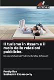  Il turismo in Assam e il ruolo delle relazioni pubbliche.: Un caso di studio dell\'industria turistica dell\'Assam