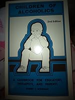 Children of alcoholics : a guide for parents, educators and therapists : how to help and find help for children trapped in alcoholic families 0671645277 Book Cover