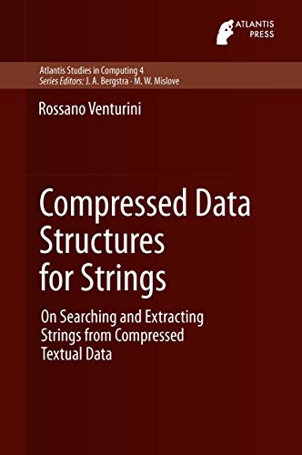 Compressed Data Structures for Strings: On Searching and Extracting Strings from Compressed Textual Data: 4 (Atlantis Studies in Computing) view 2