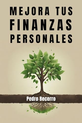 Mejora tus finanzas personales: Toma el control de tu dinero y ga...