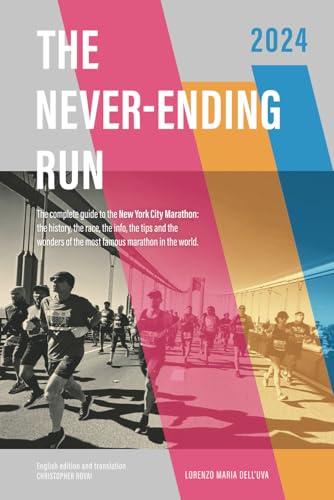 The Never-Ending Run: The complete guide to the New York City Marathon: the history, the race, the info, the tips and the wonders of the most famous marathon in the world.