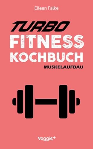 Turbo-Fitness-Kochbuch – Muskelaufbau: 100 schnelle Fitness-Rezepte für eine gesunde Ernährung und einen nachhaltigen Muskelaufbau (inkl. Nährwertangaben, Ernährungsplan und Bonusrezepte) Turbo-Fitness-Kochbuch – Muskelaufbau: 100 schnelle Fitness-Rezepte für eine gesunde Ernährung und einen nachhaltigen Muskelaufbau (inkl. Nährwertangaben, Ernährungsplan und Bonusrezepte)