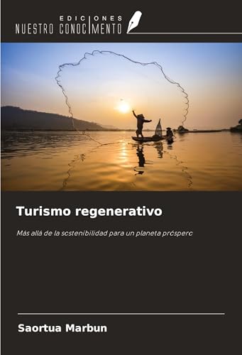 Turismo regenerativo: Más allá de la sostenibilidad para un planeta próspero