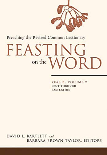 Feasting on the Word: Year B, Volume 2: Lent through Eastertide (Feasting on the Word: Year B volume)