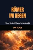 RÖMER IM REGEN: Wenn Wetter Weltgeschichte schreibt