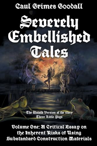 Severely Embellished Tales: Volume 1: A Critical Essay on the Inherent Risks of Using Substandard Construction Materials