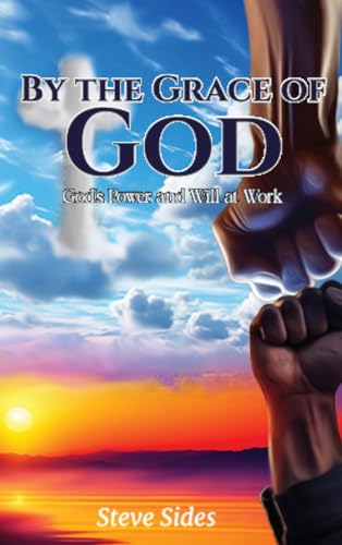 By the Grace of God: God's Power and Will at Work