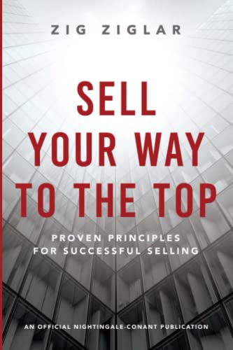 Sell Your Way to the Top: Proven Principles for Successful Selling (An Official Nightingale-Conant Publication)