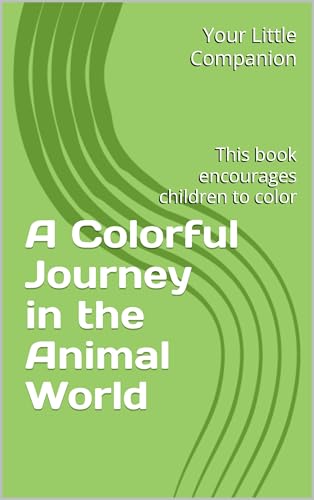 A Colorful Journey in the Animal World: This book encourages children to color (English Edition)