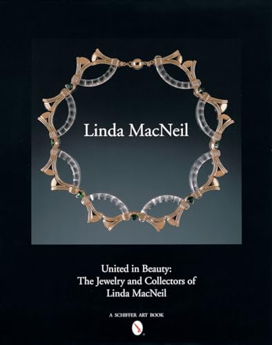 United in Beauty: The Jewelry and Collectors of Linda MacNeil (Schiffer Art Books)
