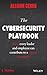 The Cybersecurity Playbook: How Every Leader and Employee Can Contribute to a Culture of Security