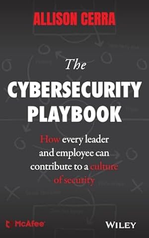 The Cybersecurity Playbook: How Every Leader and Employee Can Contribute to a Culture of Security