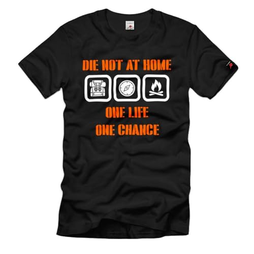 T-shirt Die not at Home le vêtement bushcraft pour vivre votre aventure One Life One Chance