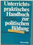 Unterrichtspraktisches Handbuch zur politischen Bildung : Modelle f. d. Sozialkundeunterricht ; 3431014461