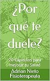  ¿Por qué te duele? : 20 Capítulos para mejorar tu Salud