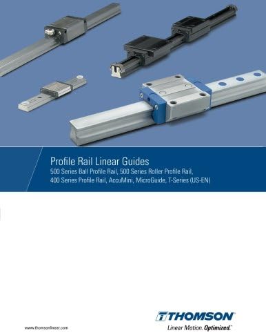 Profile Rail Linear Guides: 500 Series Ball Profile Rail, 500 Series Roller Profile Rail, 400 Series Profile Rail, AccuMini, MicroGuide, T-Series (US-EN version)