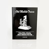 Old Mobile Trivia: Facts, Trivia, & Stories about Alabama's Port City 0578184206 Book Cover