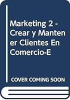 Marketing 2 - Crear y Mantener Clientes En Comercio-E (Spanish Edition) 9706860975 Book Cover