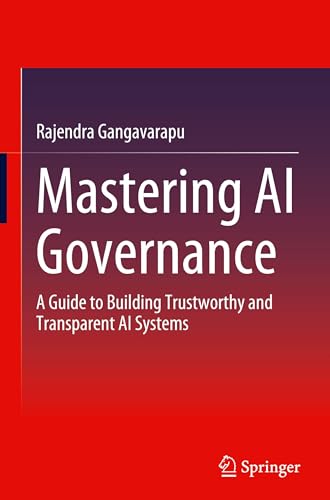 Mastering Ai Governance: A Guide to Building Trustworthy and Tran...