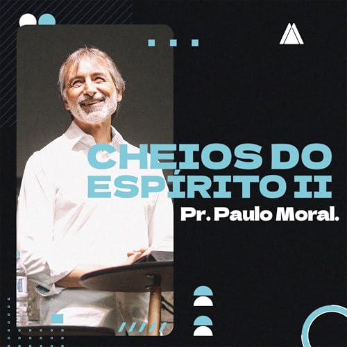Cheios do Espírito II | Pr. Paulo Moral. cover art