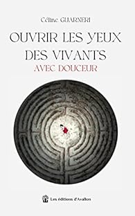 Ouvrir Les Yeux Des Vivants Avec Douceur Babelio