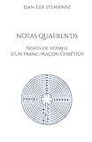  NOTAS QUAERENTIS: Notes de voyage d’un Franc-Maçon Chrétien