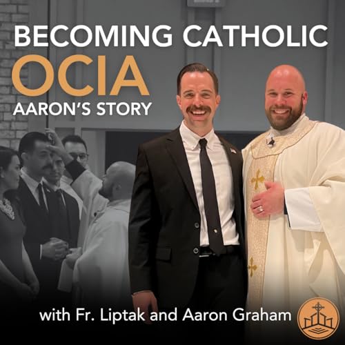 『578.Becoming Catholic, OCIA, Aaron's Story with Fr. Liptak and Aaron Graham』のカバーアート