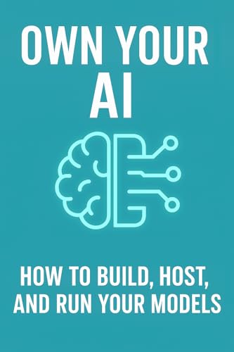 Own Your AI: How to Build, Host, and Run Your Models