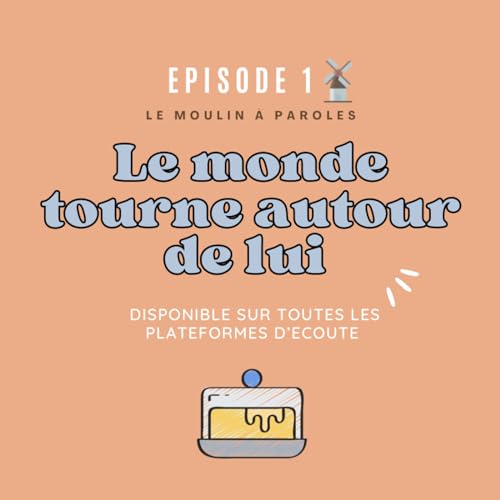 Episode 1 - "Le monde tourne autour de lui"