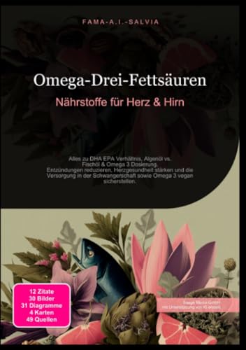 Omega-Drei-Fettsäuren: Nährstoffe für Herz & Hirn: Alles zu DHA EPA Verhältnis, Algenöl vs. Fischöl & Omega 3 Dosierung. Entzündungen reduzieren, ... sowie Omega 3 vegan sicherstellen.