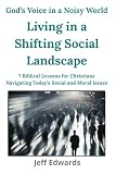 Living in a Shifting Social Landscape: 7 Biblical Lessons for Christians Navigating Today’s Social and Moral...