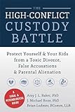 The High-Conflict Custody Battle: Protect Yourself and Your Kids from a Toxic Divorce, False Accusations, and Parental Alienation