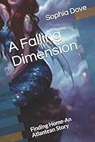 A Falling Dimension: Finding Home-An Atlantean Story B08BDT98RY Book Cover