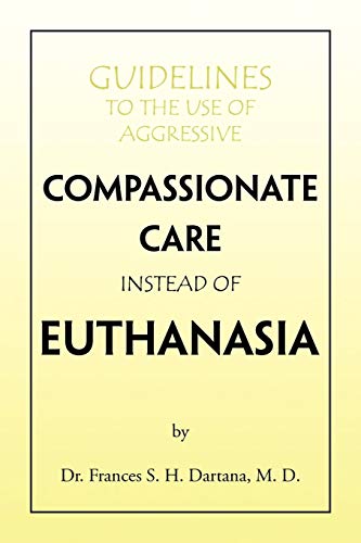 Guidelines to the Use of Aggressive Compassionate Care Instead of Euthanasia