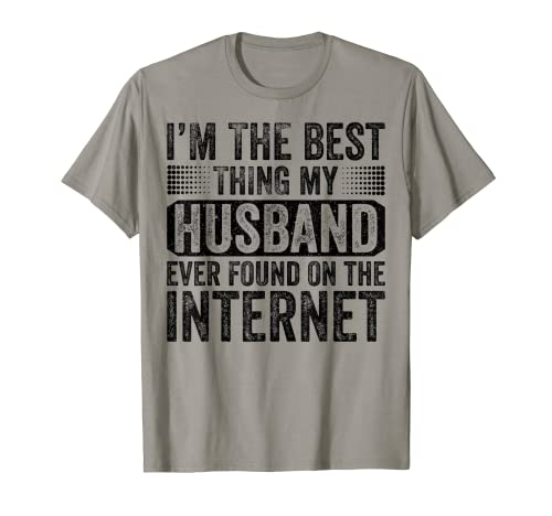 I'm The Best Thing My Husband Ever Found On The Internet Maglietta