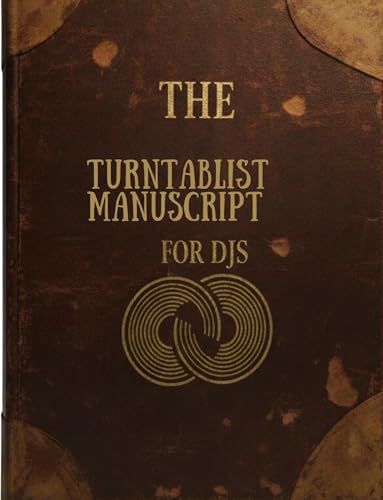The Turntablist Manuscript for DJs : A Practical Guide to Skill, Culture, and Mastery on the Turntables